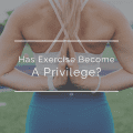Has Exercise Become a Privilege?