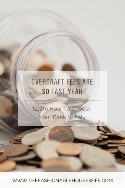 Overdraft Fees Are So Last Year - Learn How To Choose Your Bank Wisely