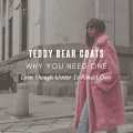 Teddy Bear Coats - Why You Need One Even Though Winter Is Almost Over