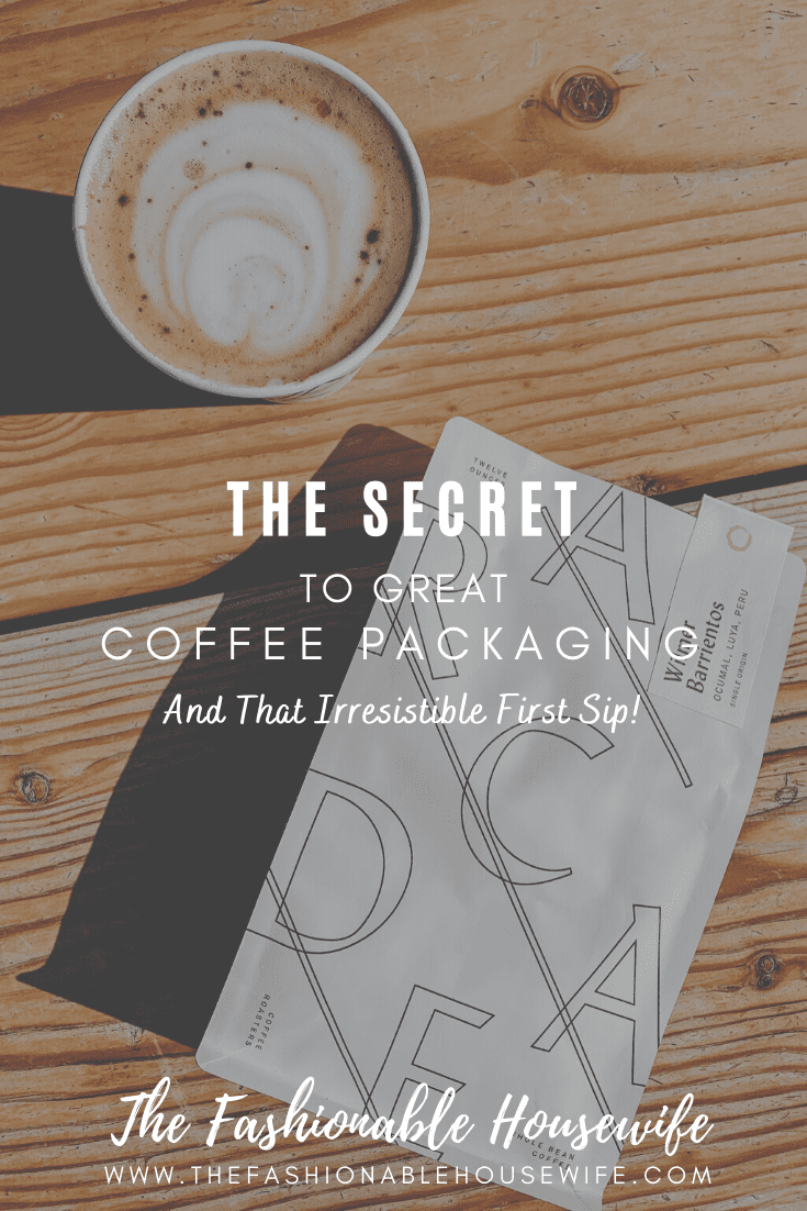 The Secret To Great Coffee Packaging And That Irresistible First Sip!