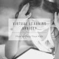 Virtual Learning Anxiety: How to Help Your Kids