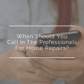 When Should You Call In The Professionals For Home Repairs?
