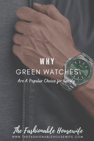 Why Green Watches Are A Popular Choice for Spring