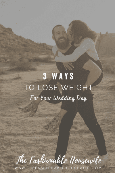 3 Effective Ways To Lose Weight For Your Wedding Day