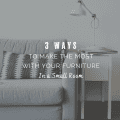3 Surprising Ways To Make The Most With Your Furniture in a Small Room