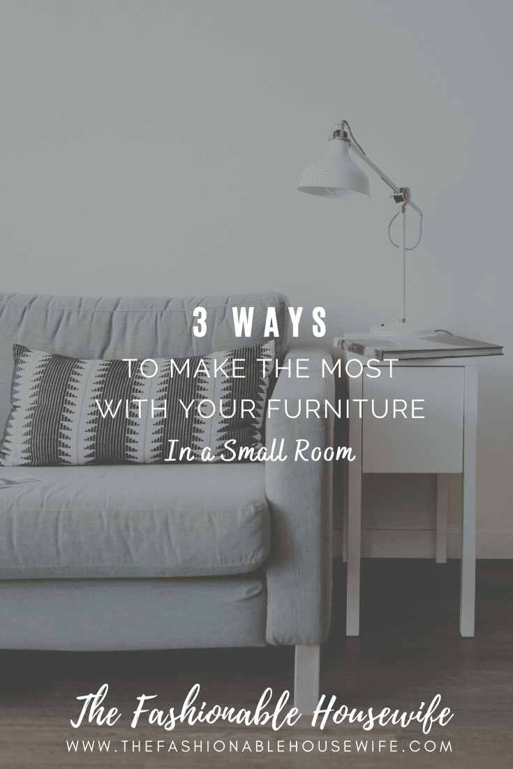 3 Surprising Ways To Make The Most With Your Furniture in a Small Room