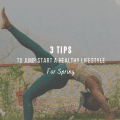 3 Tips To Jump Start a Healthy Lifestyle For Spring