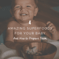4 Amazing Superfoods for Your Baby and How to Prepare Them