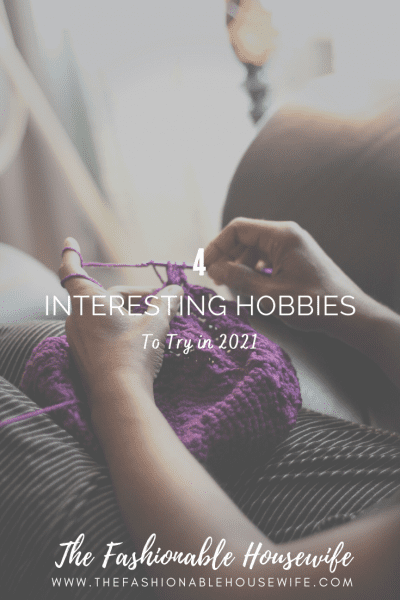 4 Interesting Hobbies to Try in 2021