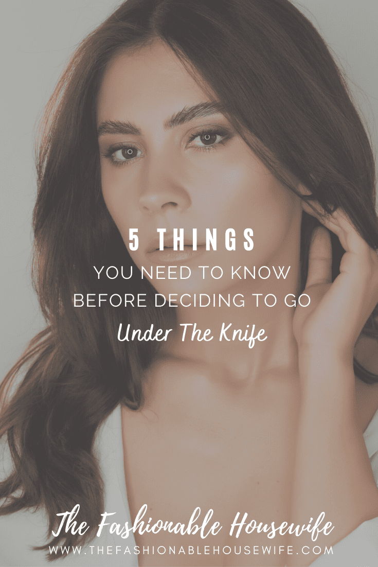 5 Things You Need To Know Before Deciding To Go Under The Knife