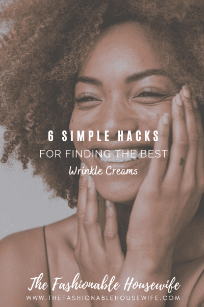 6 Simple Hacks for Finding the Best Wrinkle Creams