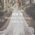 How To Prepare For Your Wedding Day