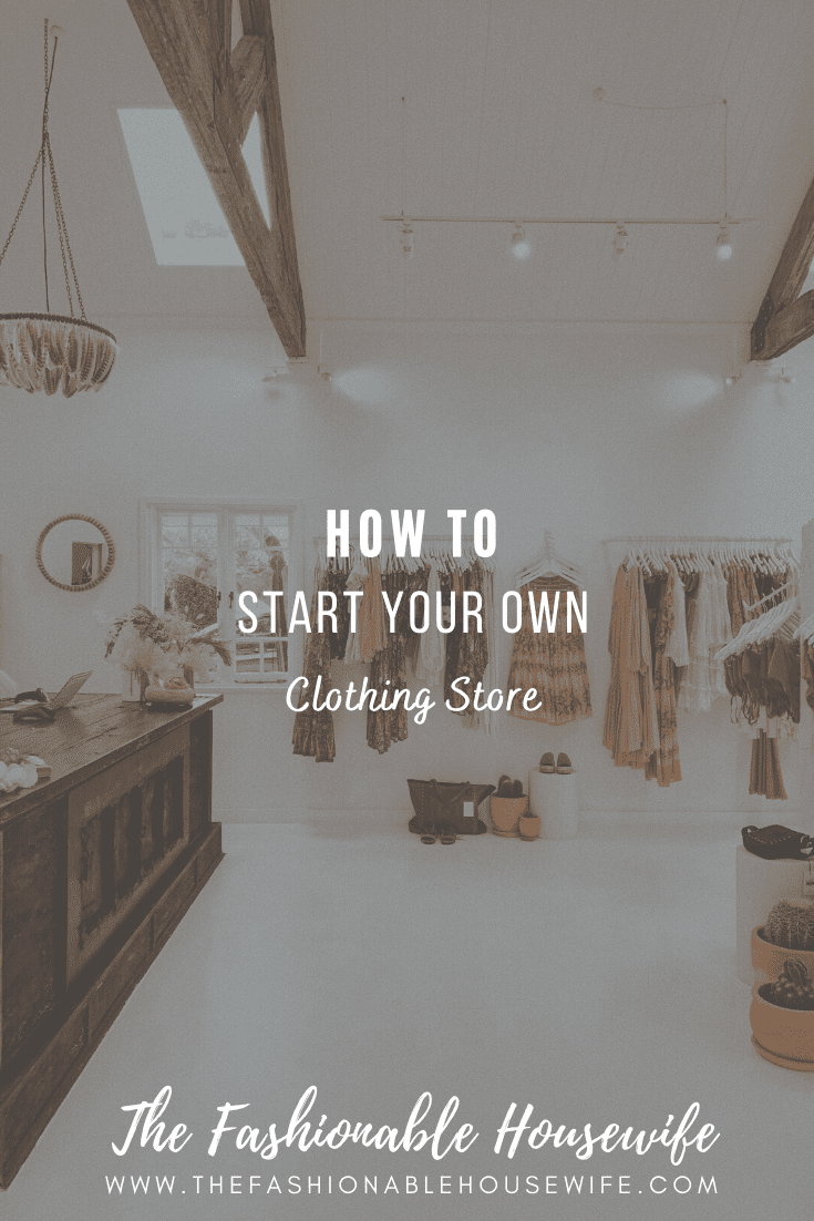 How To Start Your Own Clothing Store • The Fashionable Housewife