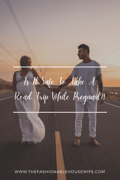 Is It Safe To Take A Road Trip While Pregnant?!