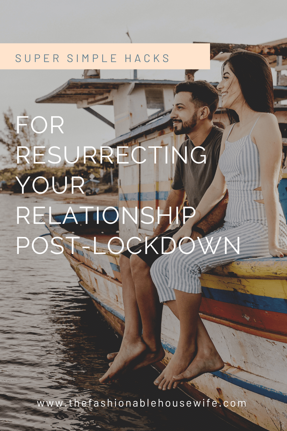 Super Simple Hacks For Resurrecting Your Relationship Post-Lockdown