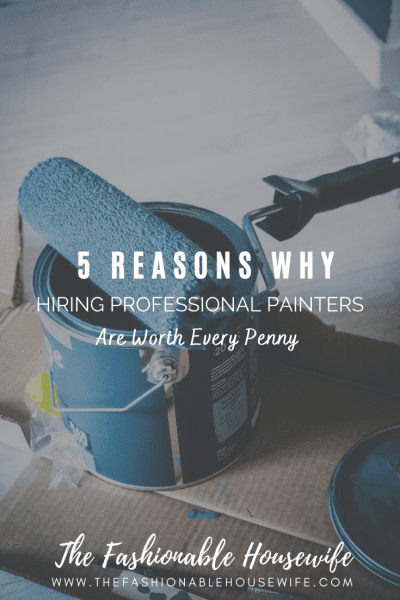 Why Hiring Professional Painters Are Worth Every Penny