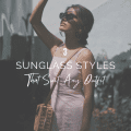 3 Sunglass Styles That Suit Any Outfit
