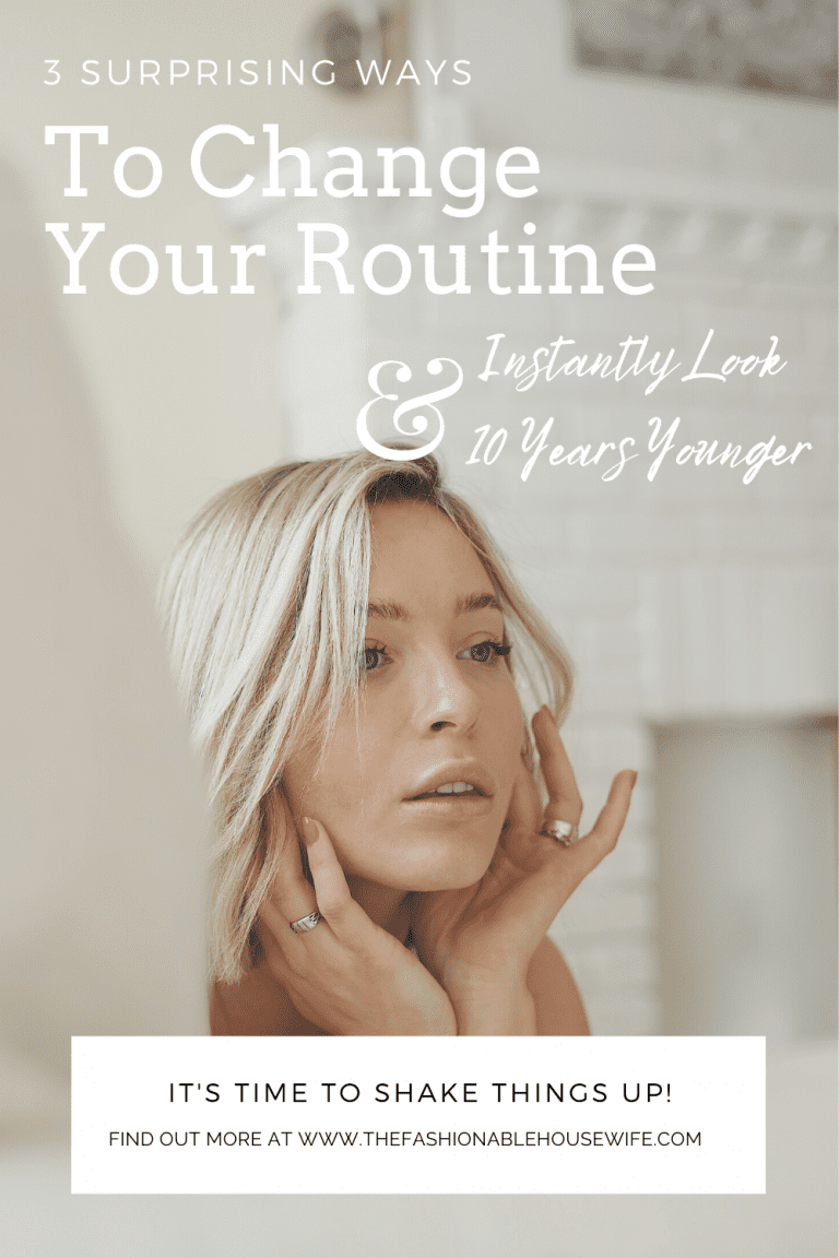 3 Surprising Ways To Change Your Routine and Instantly Look 10 Years Younger