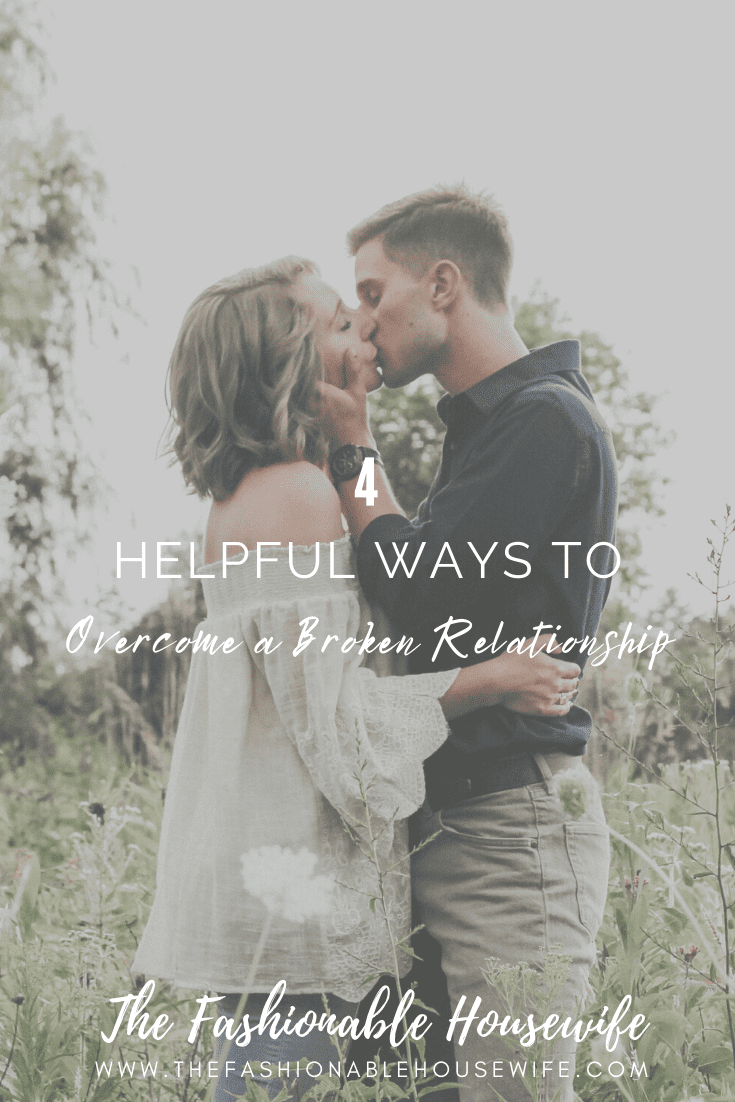 4 Helpful Ways to Overcome a Broken Relationship
