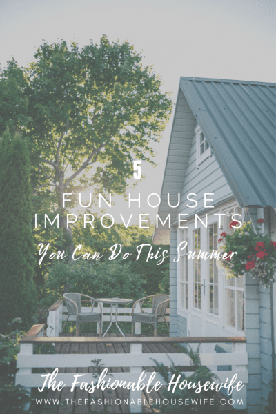 5 Fun House Improvements You Can Do This Summer