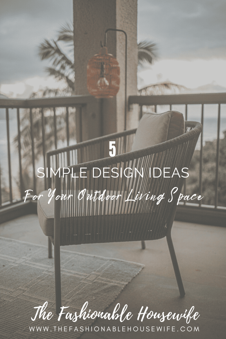 5 Simple Design Ideas for Your Outdoor Living Space