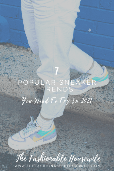 7 Popular Sneaker Trends You Need To Try In 2021