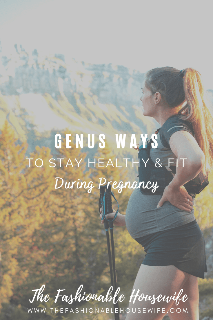 Genius Ways To Stay Healthy & Fit During Pregnancy • The ...