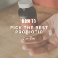 How To Pick the Best Probiotic for You