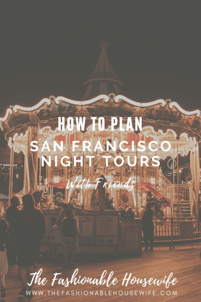 How to Plan San Francisco Night Tours with Friends in 2021