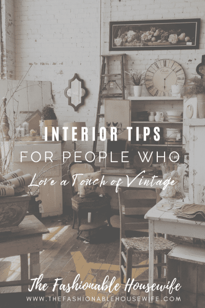 Interior Tips for People Who Love a Touch of Vintage in their House