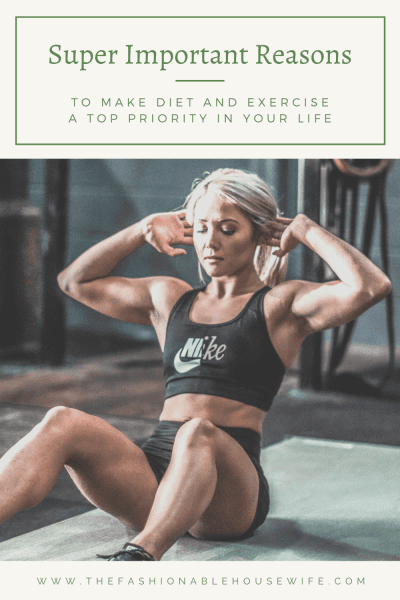 Super Important Reasons To Make Diet and Exercise A Top Priority