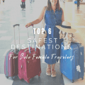 Top 6 Safest Destinations for Solo Female Travelers