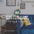 Vintage Home Decor Hacks You Will Want To Try Right Now!