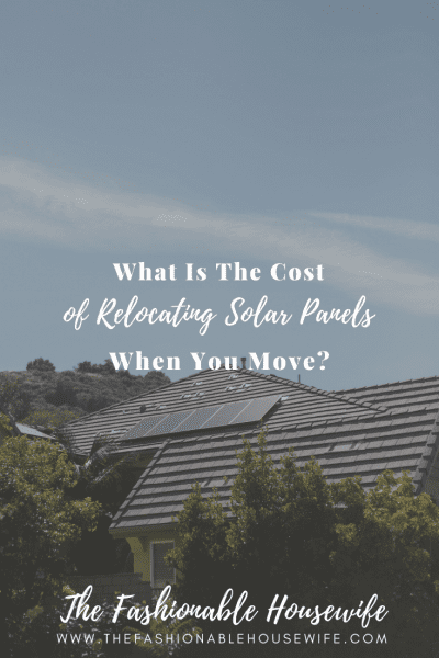 What Is The Cost of Relocating Solar Panels When You Move?