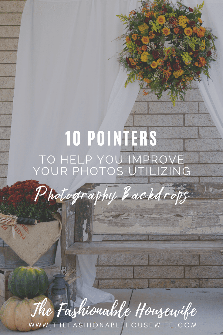 10 Pointers to Help You Improve Your Photos by Utilizing Photography Backdrops