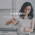 11 New Ways To Make And Enjoy Coffee In 2021