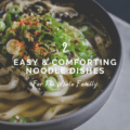 2 Easy And Comforting Noodle Dishes For The Whole Family