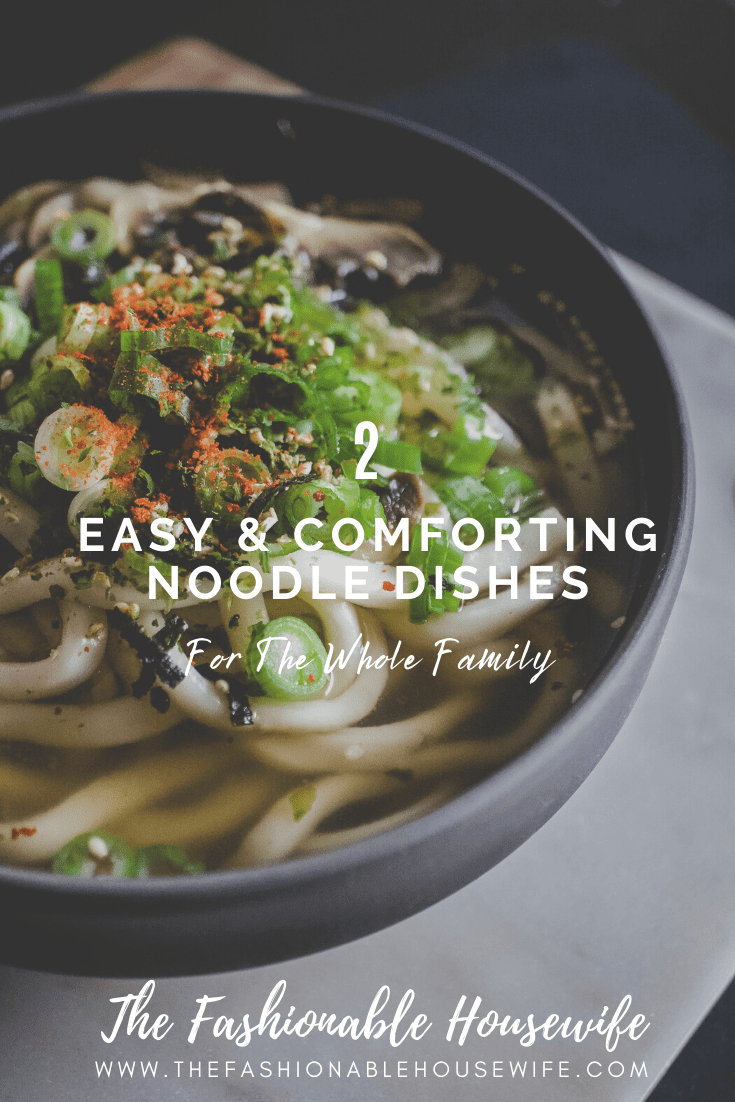 2 Easy And Comforting Noodle Dishes For The Whole Family