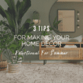 3 Tips For Making Your Home Decor Functional For Summer