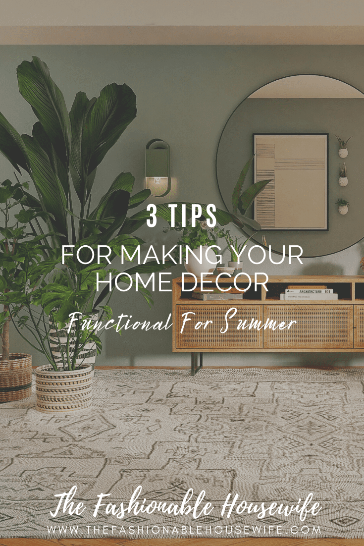 3 Tips For Making Your Home Decor Functional For Summer