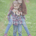 3 Tips To Help Develop Your Child's Social And Emotional Skills