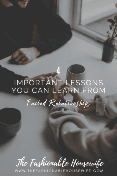 4 Important Lessons You Can Learn From Failed Relationships