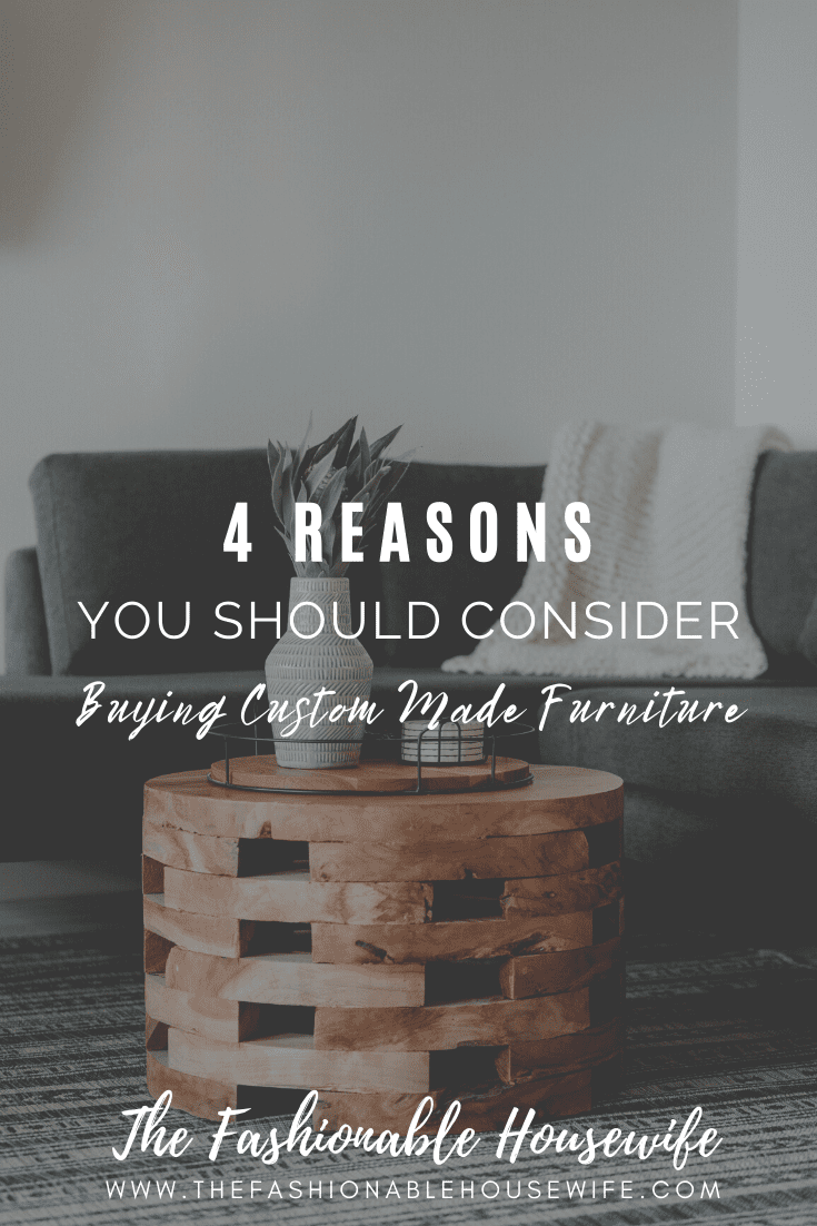 4 Reasons You Should Consider Buying Custom Made Furniture