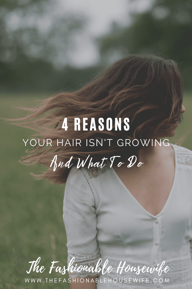 4 Reasons Your Hair Isn't Growing & What To Do