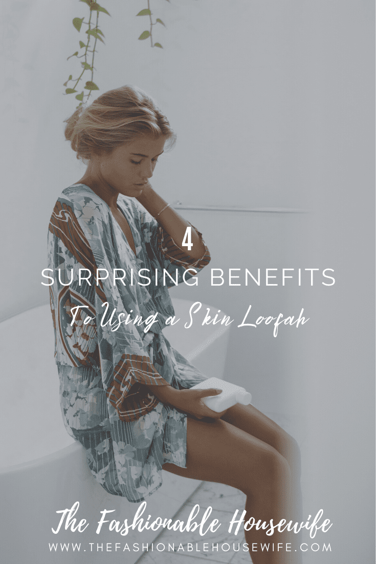 4 Surprising Benefits To Using a Skin Loofah