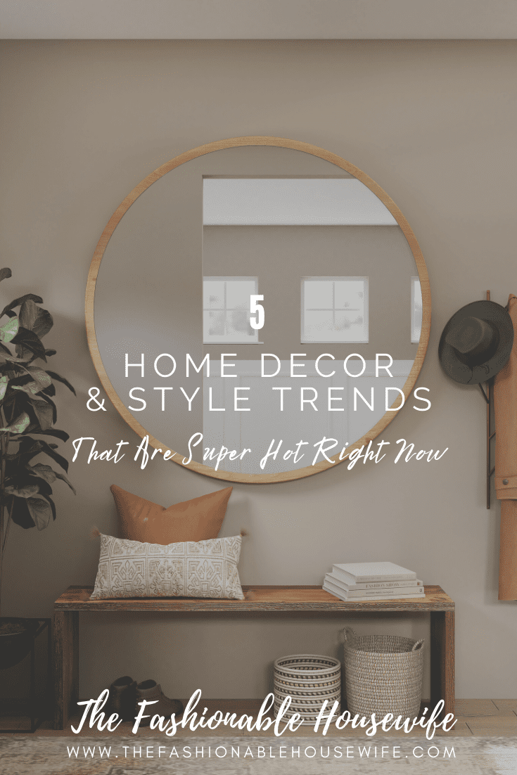 5 Home Decor & Style Trends That Are Super Hot Right Now