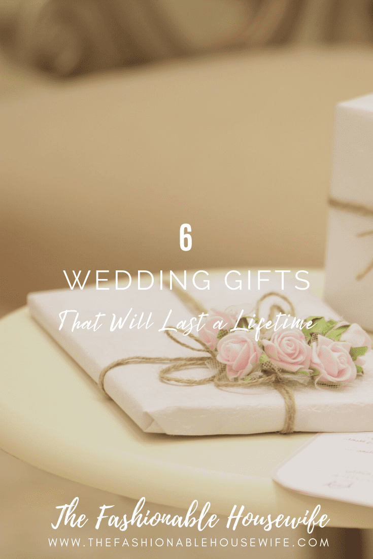 6 Wedding Gifts That Will Last a Lifetime