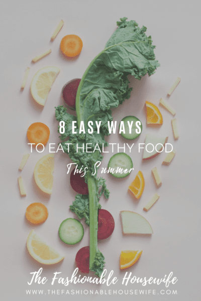 8 Easy Ways To Eat Healthy Food This Summer