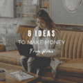 8 Ideas To Make Money From Home