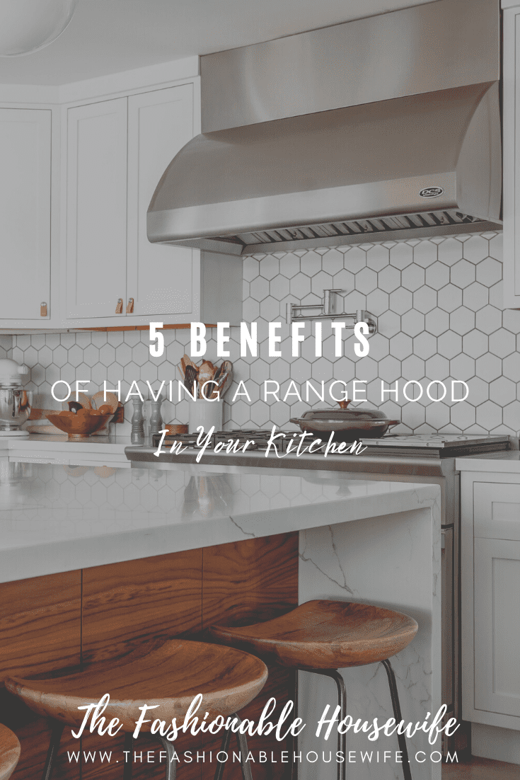 Benefits Of Having A Range Hood In Your Kitchen